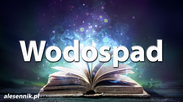 Sennik Wodospad - alesennik.pl - Znaczenie snów