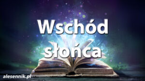 Sennik Wschód Słońca - alesennik.pl - Znaczenie snów Sennik Wschód Słońca - alesennik.pl - Znaczenie snów
