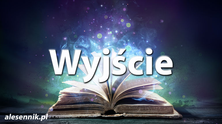Sennik Wyjście - alesennik.pl - Znaczenie snów