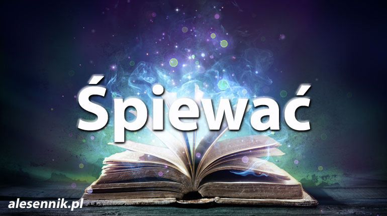 Sennik Śpiewać - alesennik.pl - Znaczenie snów
