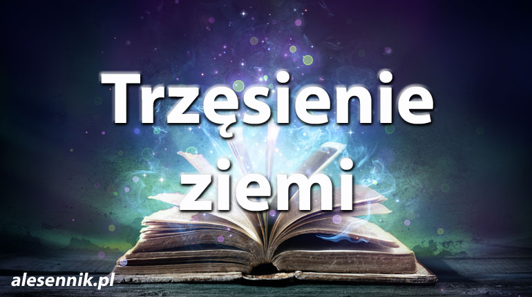 Sennik Trzęsienie ziemi - alesennik.pl - Znaczenie snów
