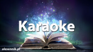 Sennik Karaoke - alesennik.pl - Znaczenie snów