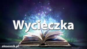 Sennik wycieczka — Sprawdź, co oznacza sen o wycieczce! Sennik wycieczka — Sprawdź, co oznacza sen o wycieczce!
