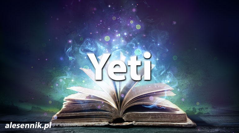 Sennik Yeti - alesennik.pl - Znaczenie snów