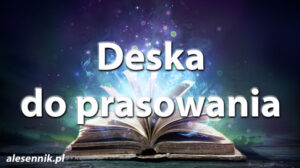 Sennik Deska do prasowania - alesennik.pl - znaczenie snów Sennik Deska do prasowania - alesennik.pl - znaczenie snów