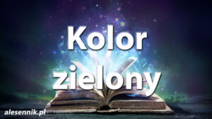 Sennik Kolor zielony - alesennik.pl - Znaczenie snów Sennik Kolor zielony - alesennik.pl - Znaczenie snów