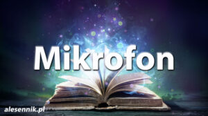 Sennik Mikrofon - alesennik.pl - znaczenie snów Sennik Mikrofon - alesennik.pl - znaczenie snów