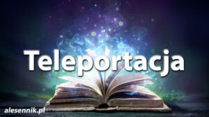 Sennik Teleportacja - alesennik.pl - znaczenie snów Sennik Teleportacja - alesennik.pl - znaczenie snów