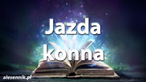 Sennik Jazda Konna - alesennik.pl - znaczenie snów Sennik Jazda Konna - alesennik.pl - znaczenie snów