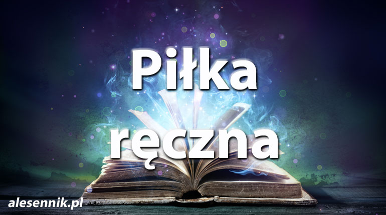 Sennik Piłka Ręczna - alesennik.pl - znaczenie snów