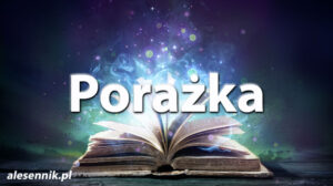 Sennik Porażka - alesennik.pl - znaczenie snów Sennik Porażka - alesennik.pl - znaczenie snów