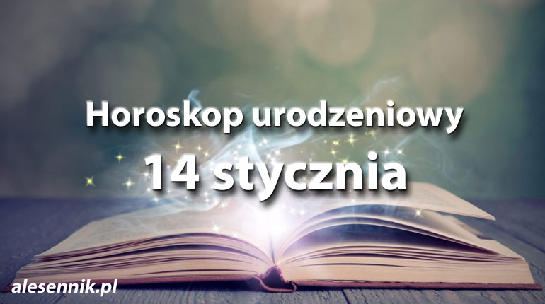 Horoskop urodzeniowy 14 stycznia - alesennik.pl