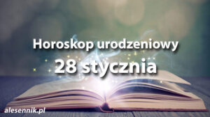 Horoskop urodzeniowy 28 stycznia - alesennik.pl