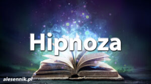 Sennik Hipnoza - alesennik.pl - znaczenie snów Sennik Hipnoza - alesennik.pl - znaczenie snów