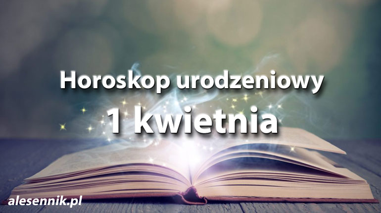 Horoskop urodzeniowy 1 kwietnia - alesennik.pl