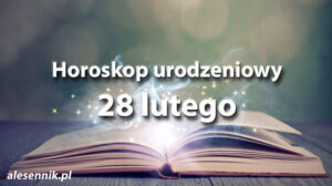 Horoskop urodzeniowy 28 lutego - alesennik.pl