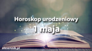 Horoskop urodzeniowy 1 maja - alesennik.pl