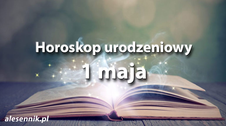 Horoskop urodzeniowy 1 maja - alesennik.pl
