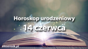 Horoskop urodzeniowy 14 czerwca - alesennik.pl