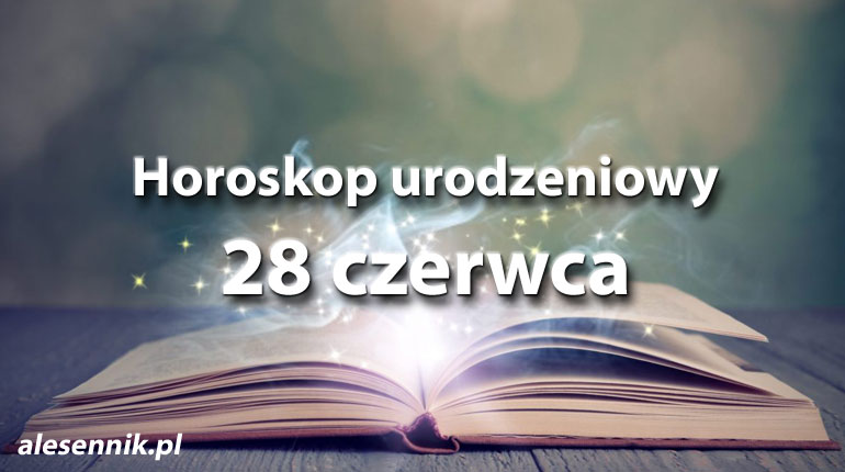 Horoskop urodzeniowy 28 czerwca - alesennik.pl