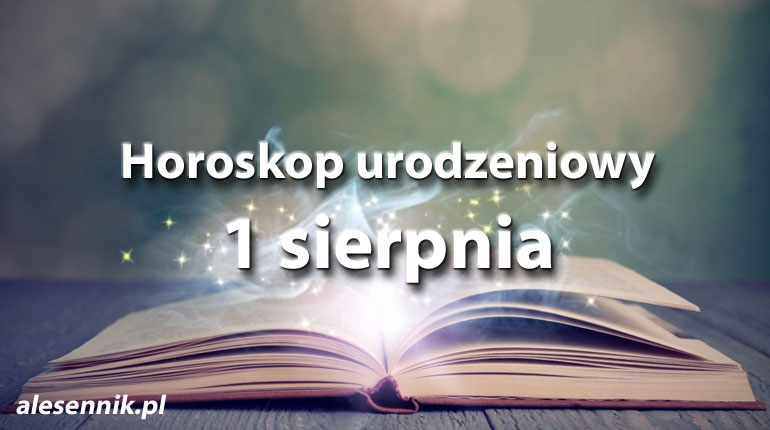 Horoskop urodzeniowy 1 sierpnia - alesennik.pl