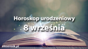 Horoskop urodzeniowy 8 września - alesennik.pl