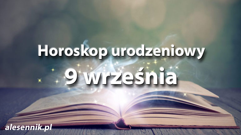 Horoskop urodzeniowy 9 września - alesennik.pl