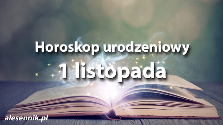Horoskop urodzeniowy 1 listopada - alesennik.pl