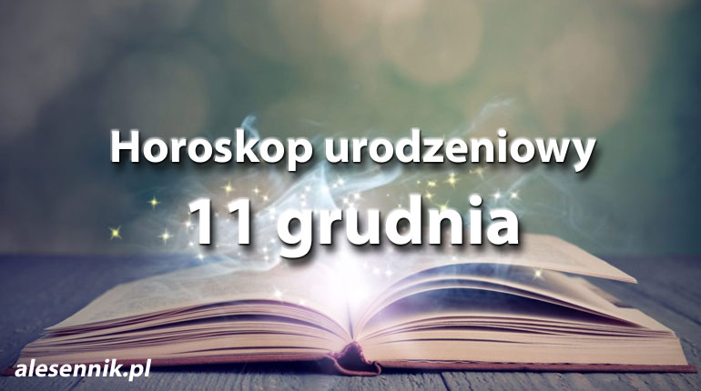 Horoskop urodzeniowy 11 grudnia - alesennik.pl