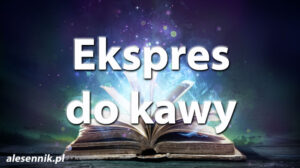 Sennik Ekspres do kawy - alesennik.pl - Znaczenie snów Sennik Ekspres do kawy - alesennik.pl - Znaczenie snów