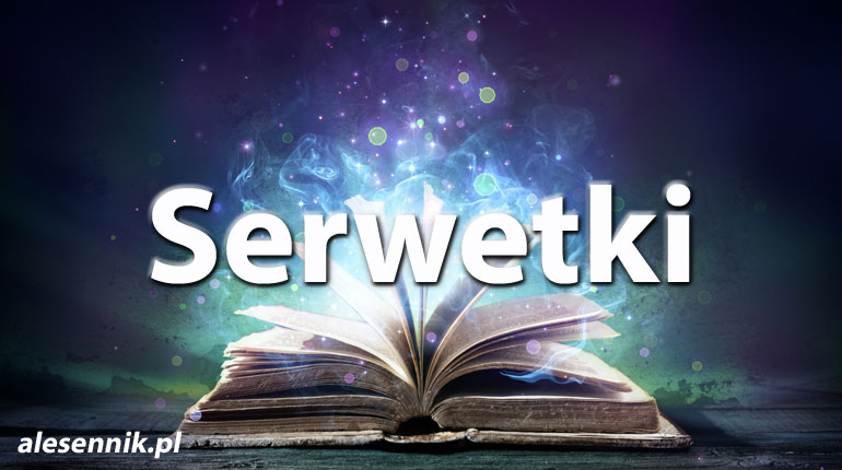Sennik Serwetki - alesennik.pl - Znaczenie snów