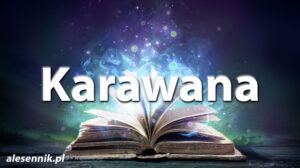 Sennik Karawana - alesennik.pl - Znaczenie snów Sennik Karawana - alesennik.pl - Znaczenie snów