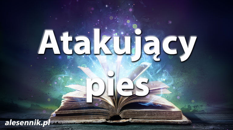 Sennik Atakujący pies - alesennik.pl - Znaczenie snów